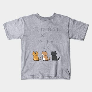 You cat sit with us . version one Kids T-Shirt